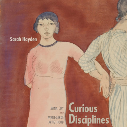 Curious Disciplines  Mina Loy and AvantGarde Artisthood