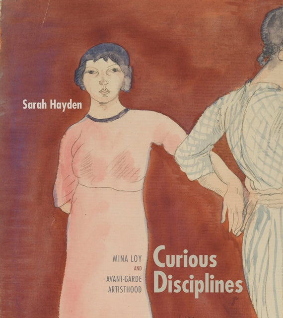 Curious Disciplines  Mina Loy and AvantGarde Artisthood