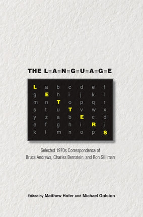 The Language Letters  Selected 1970s Correspondence of Bruce Andrews Charles Bernstein and Ron Silliman