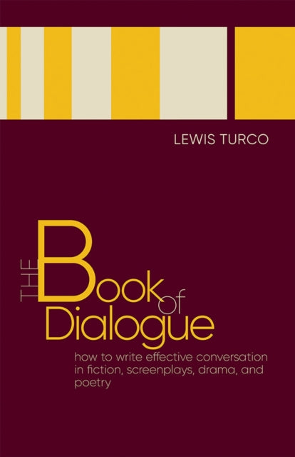 The Book of Dialogue  How to Write Effective Conversation in Fiction Screenplays Drama and Poetry