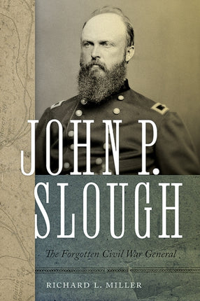 John P. Slough  The Forgotten Civil War General