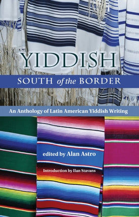 Yiddish South of the Border  An Anthology of