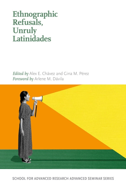 Ethnographic Refusals Unruly Latinidades