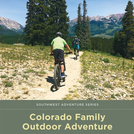 Colorado Family Outdoor Adventure  An AllAges Guide to Hiking Camping and Getting Outside