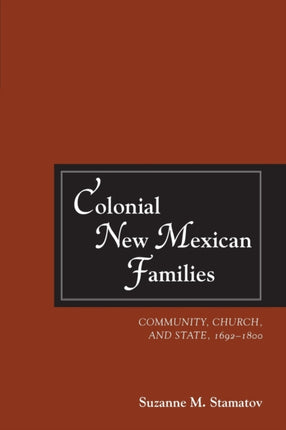 Colonial New Mexican Families  Community Church and State 16921800