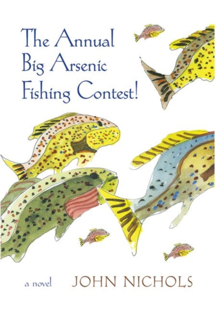 The Annual Big Arsenic Fishing Contest  A Novel