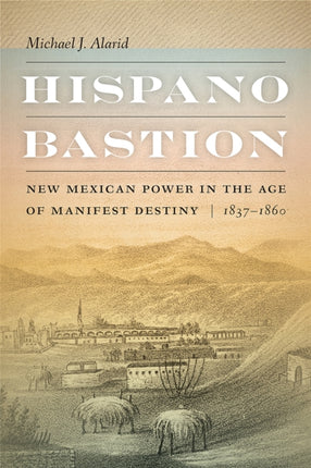 Hispano Bastion  New Mexican Power in the Age of