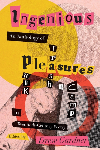 Ingenious Pleasures  An Anthology of Punk Trash and Camp in TwentiethCentury Poetry