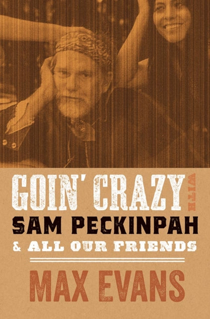 Goin Crazy with Sam Peckinpah  All Our Friends