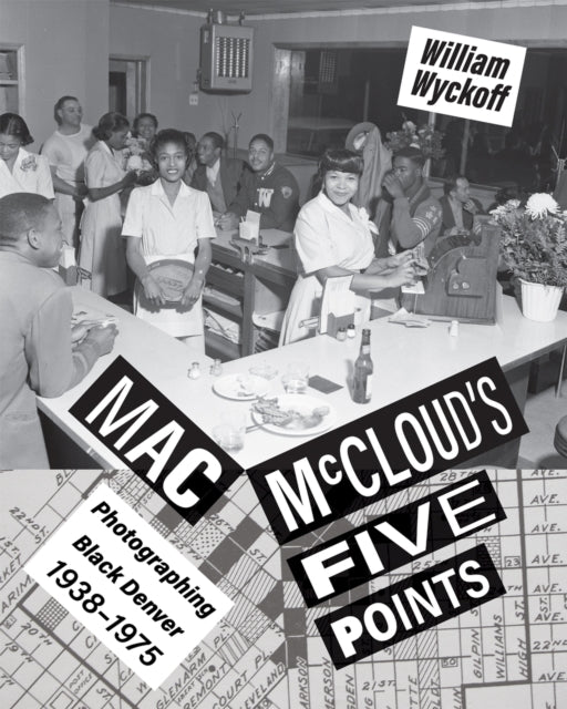 Mac McCloud's Five Points: Photographing Black Denver, 1938-1975