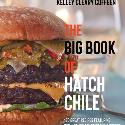 The Big Book of Hatch Chile: 180 Great Recipes Featuring the World's Favorite Chile Pepper