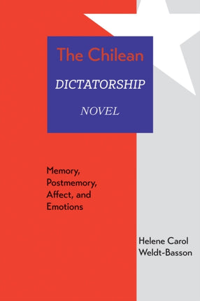 The Chilean Dictatorship Novel  Memory Postmemory Affect and Emotions