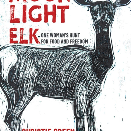 Moonlight Elk  One Womans Hunt for Food and