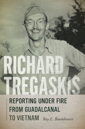Richard Tregaskis  Reporting under Fire from