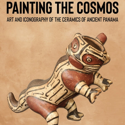 Painting the Cosmos  Art and Iconography of the Ceramics of Ancient Panama