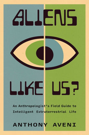Aliens Like Us  An Anthropologists Field Guide to