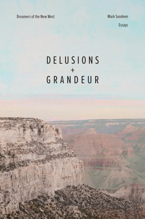 Delusions and Grandeur  Dreamers of the New West