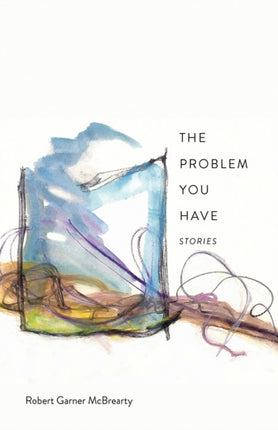 The Problem You Have  Stories