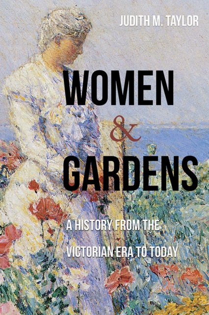 Women and Gardens  A History from the Victorian