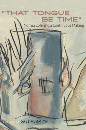 That Tongue Be Time  Norma Cole and a Continuous