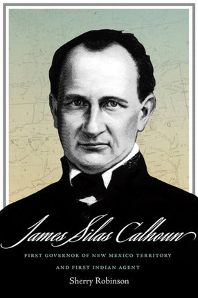 James Silas Calhoun  First Governor of New Mexico