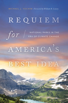 Requiem for Americas Best Idea  National Parks in