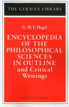 Encyclopedia of the Philosophical Sciences in Outline and Critical Writings GWF Hegel 0024 German Library S