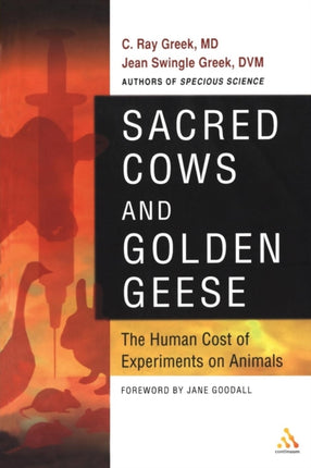 Sacred Cows and Golden Geese The Human Cost of Experiments on Animals
