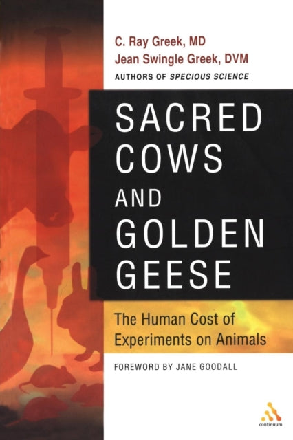 Sacred Cows and Golden Geese The Human Cost of Experiments on Animals