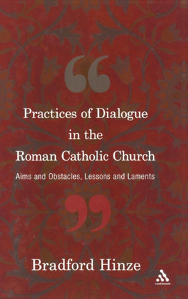 Practices of Dialogue in the Roman Catholic Church Aims And Obstacles Lessons And Laments