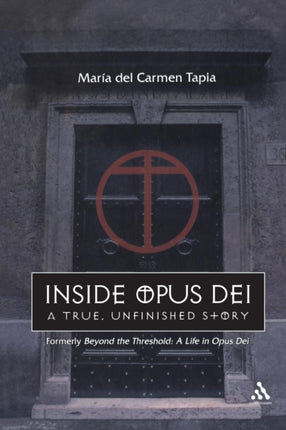 Inside Opus Dei The True Unfinished Story A True Unfinished Story