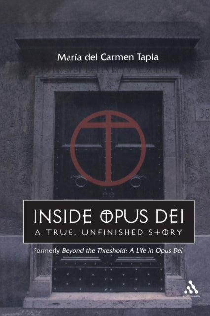 Inside Opus Dei The True Unfinished Story A True Unfinished Story