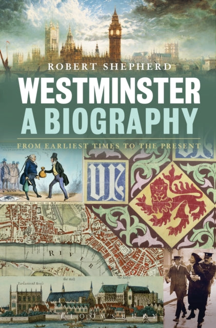 Westminster: A Biography: From Earliest Times to the Present