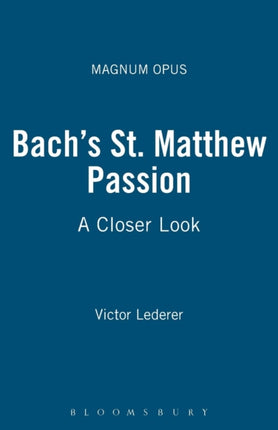 Bachs St Matthew Passion A Closer Look Magnum Opus