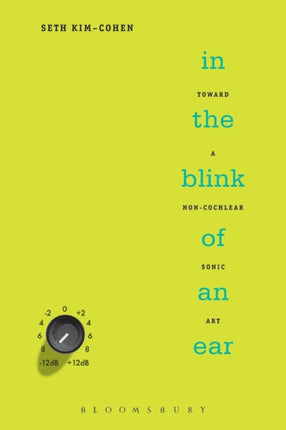 In the Blink of an Ear Toward a Noncochlear Sonic Art