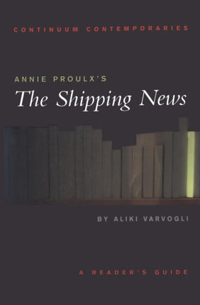 Annie Proulxs The Shipping News A Readers Guide Continuum Contemporaries Series