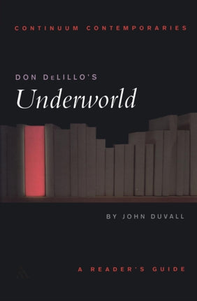 Continuum Contemporaries series Don DeLillos Underworld  A Readers Guide