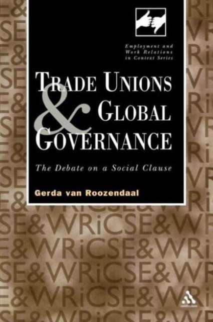 Trade Unions and Global Governance The Debate on a Social Clause Routledge Studies in Employment and Work Relations in Context