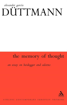 The Memory of Thought An Essay on Heidegger and Adorno Athlone Contemporary European Thinkers