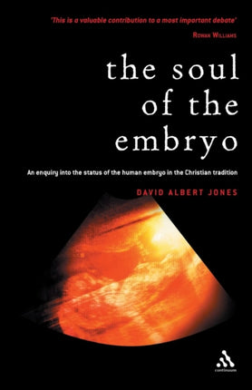 The Soul of the Embryo An Enquiry into the Status of the Human Embryo in the Christian Tradition Christianity and the Human Embryo