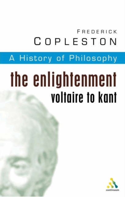 History of Philosophy Volume 6: The Enlightenment: Voltaire to Kant