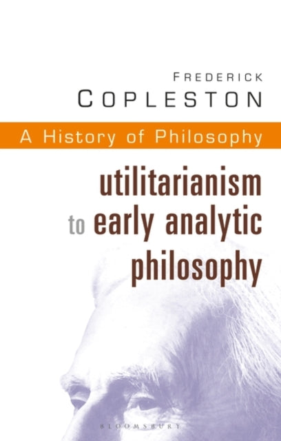 History of Philosophy Volume 8: Utilitarianism to Early Analytic Philosophy