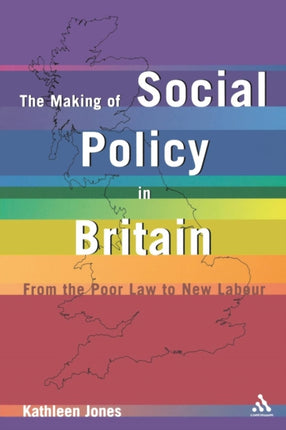 Making of Social Policy in Britain From the Poor Law to New Labour