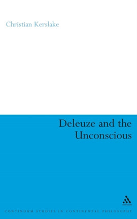 Deleuze and the Unconscious 4 Continuum Studies in Continental Philosophy