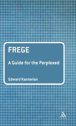 Frege A Guide for the Perplexed Guides for the Perplexed