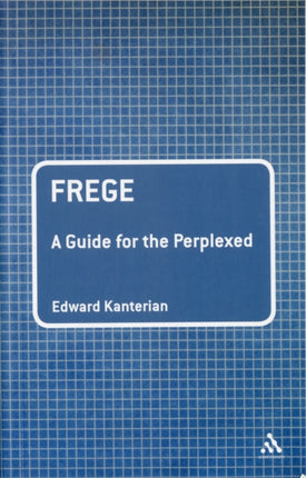 Frege A Guide for the Perplexed by Kanterian Edward  Author  ON May012012 Paperback