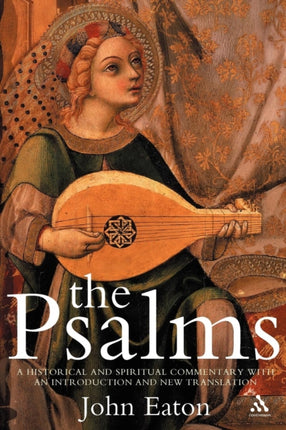 The Psalms A Historical and Spiritual Commentary with an Introduction and New Translation A Historical and Spiritual Commentary with an Introduction on New Translation Continuum Biblical Studies