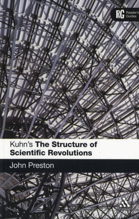 Kuhns The Structure of Scientific Revolutions A Readers Guide Readers Guides