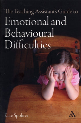 The Teaching Assistant's Guide to Emotional and Behavioural Difficulties