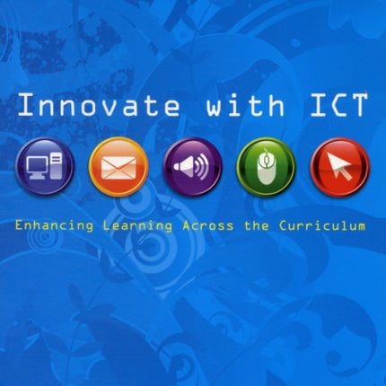 Innovate with ICT: Enhancing Learning Across the Curriculum